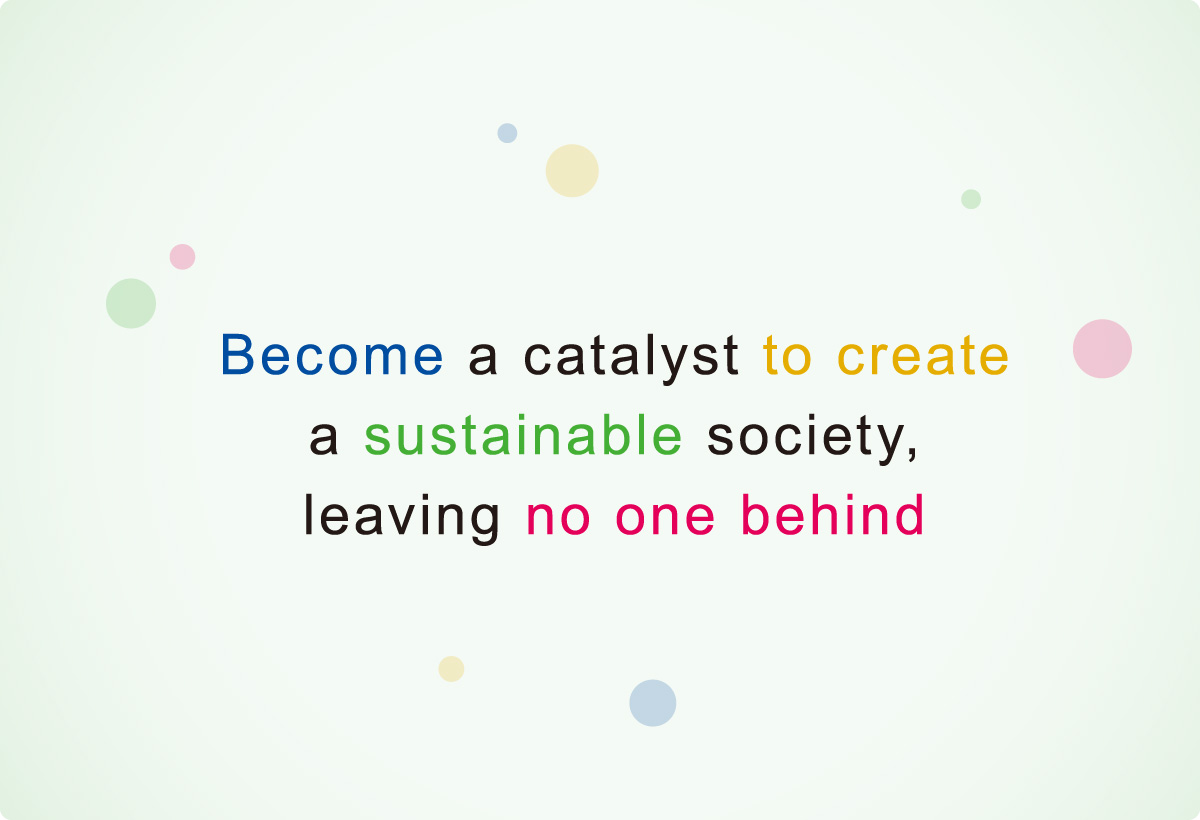 Become a catalyst to create a sustainable society,leaving no one behind